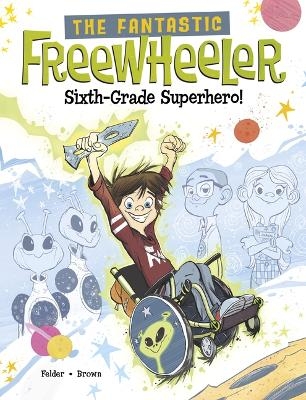 The Fantastic Freewheeler, Sixth-Grade Superhero! - Molly Felder