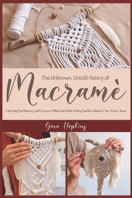 The Unknown, Untold History of Macramé - Gina Hopkins