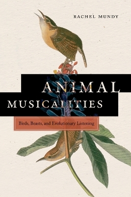 Animal Musicalities - Rachel Mundy