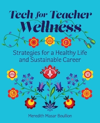 Tech for Teacher Wellness - Meredith Masar Boullion