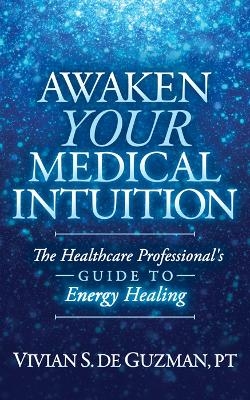 Awaken Your Medical Intuition - Vivian S. De Guzman