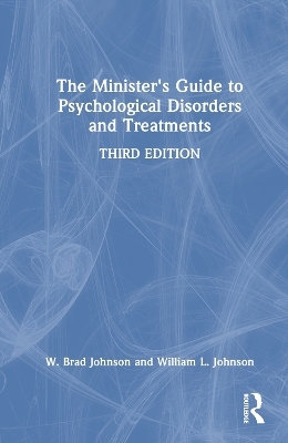 The Minister's Guide to Psychological Disorders and Treatments - W. Brad Johnson, William L. Johnson