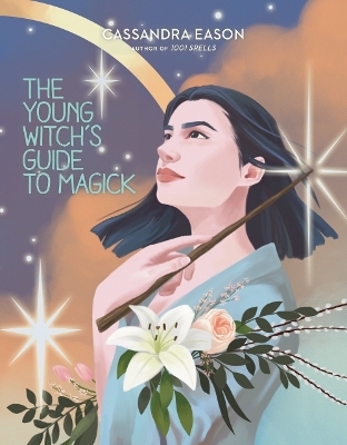 The Young Witch's Guide to Magick - Cassandra Eason