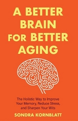 A Better Brain for Better Aging - Kornblatt, Sondra