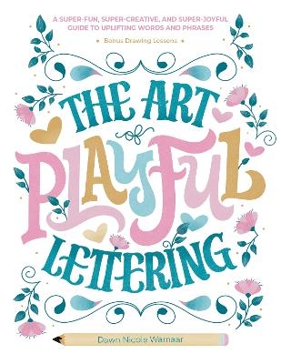 The Art of Playful Lettering - Dawn Nicole Warnaar