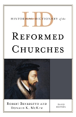 Historical Dictionary of the Reformed Churches - Robert Benedetto, Donald K. McKim