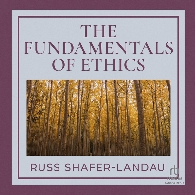 The Fundamentals of Ethics - Russ Shafer-Landau