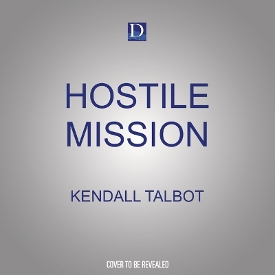 Hostile Mission - Kendall Talbot