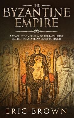 The Byzantine Empire - Eric Brown