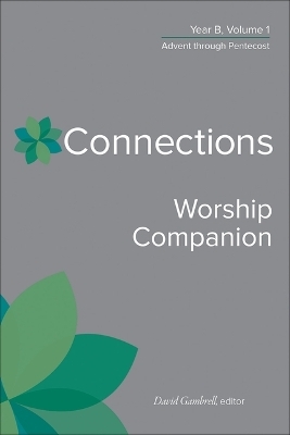 Connections Worship Companion, Year B, Volume 1 - 