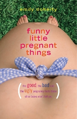 Funny Little Pregnant Things - Emily Doherty