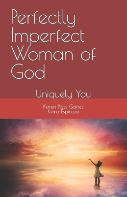 Perfectly Imperfect Woman of God - Kiara Espinoza, Karen Pless Gaines