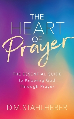 The Heart of Prayer - D. M. Stahlheber