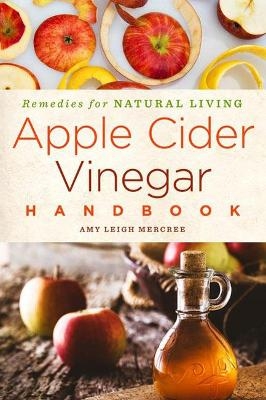 Apple Cider Vinegar Handbook - Amy Leigh Mercree