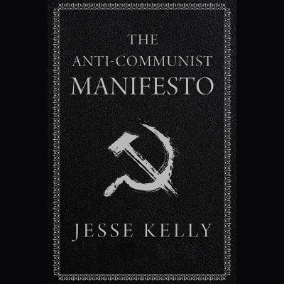 The Anti-Communist Manifesto - Jesse Kelly