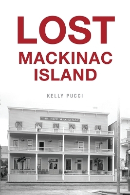 Lost Mackinac Island - Kelly Pucci