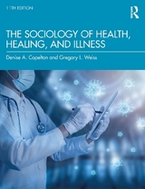 The Sociology of Health, Healing, and Illness - Weiss, Gregory; Copelton, Denise