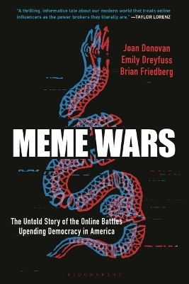 Meme Wars - Joan Donovan, Emily Dreyfuss, Brian Friedberg
