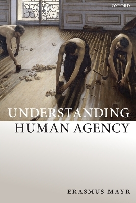 Understanding Human Agency - Erasmus Mayr