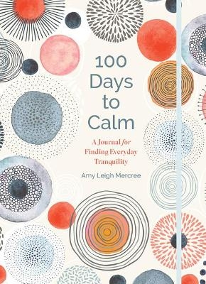 100 Days to Calm - Amy Leigh Mercree