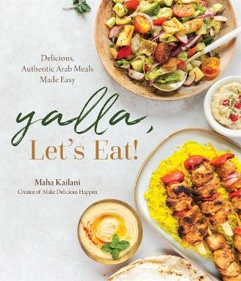 Yalla, Let’s Eat! - Maha Kailani