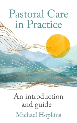 Pastoral Care in Practice - Michael Hopkins