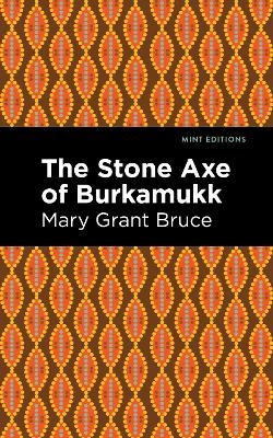 The Stone Axe of Burkamukk - Mary Grant Bruce