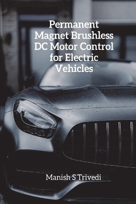 Permanent Magnet Brushless DC Motor Control for Electric Vehicles - Manish S Trivedi