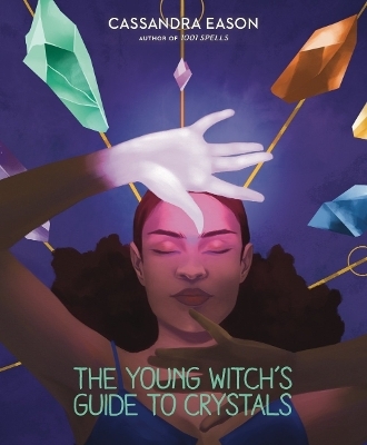 The Young Witch's Guide to Crystals - Cassandra Eason