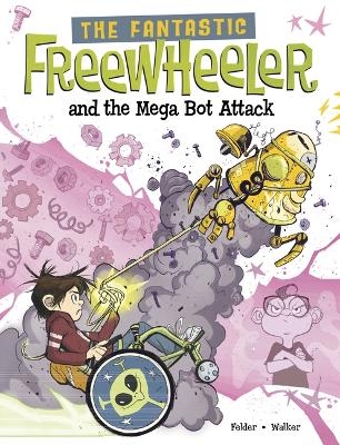 The Fantastic Freewheeler and the Mega Bot Attack - Molly Felder