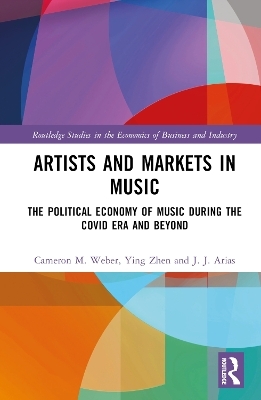 Artists and Markets in Music - Cameron M. Weber, Ying Zhen, J.J. Arias