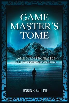 Game Master's Tome - Robin K. Miller