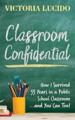 Classroom Confidential - Victoria Lucido