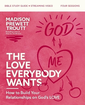 The Love Everybody Wants Bible Study Guide plus Streaming Video - Madison Prewett Troutt