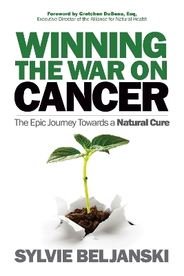 Winning the War on Cancer - Sylvie Beljanski