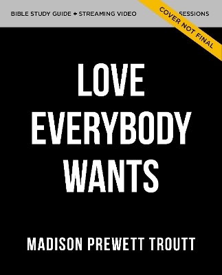 The Love Everybody Wants Study Guide with DVD - Madison Prewett Troutt