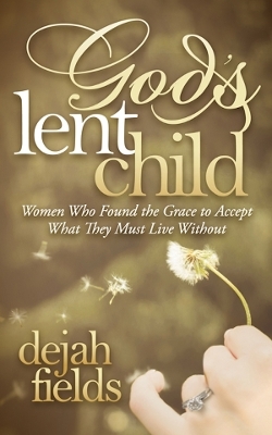 God's Lent Child - Dejah Fields