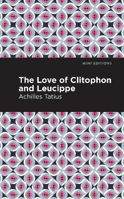 The Love of Clitophon and Leucippe - Achiles Tatius