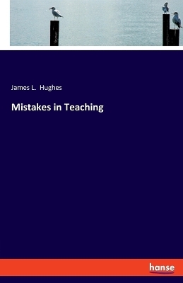 Mistakes in Teaching - James L. Hughes