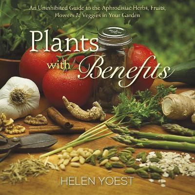 Plants With Benefits - Helen Yoest