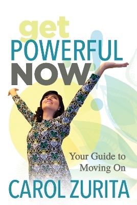 Get Powerful Now - Carol Zurita