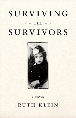 Surviving the Survivors - Ruth Klein