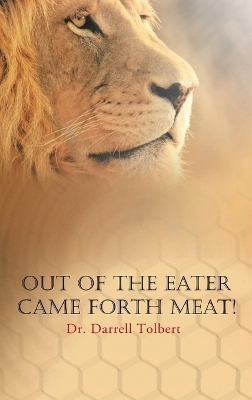 Out of the Eater Came Forth Meat! - Darrell Tolbert