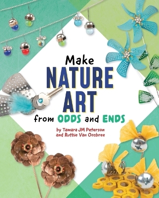 Make Nature Art from Odds and Ends - Ruthie Van Oosbree, Tamara Jm Peterson