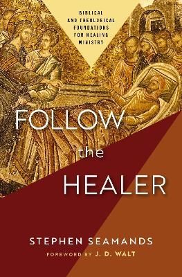 Follow the Healer - Stephen Seamands