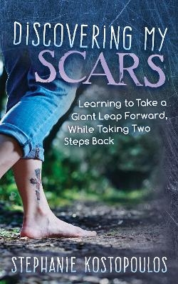 Discovering My Scars - Stephanie Kostopoulos