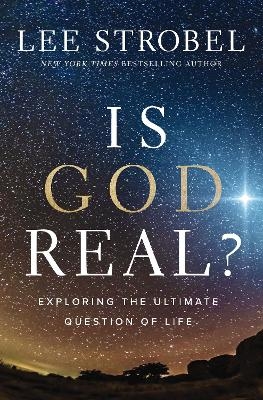 Is God Real? - Lee Strobel