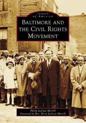 Baltimore and the Civil Rights Movement - Philip J Merrill