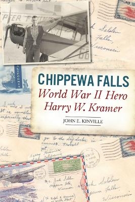 Chippewa Falls World War II Hero Harry W. Kramer - John E Kinville