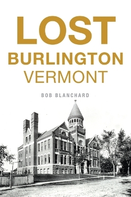 Lost Burlington, Vermont - Bob Blanchard